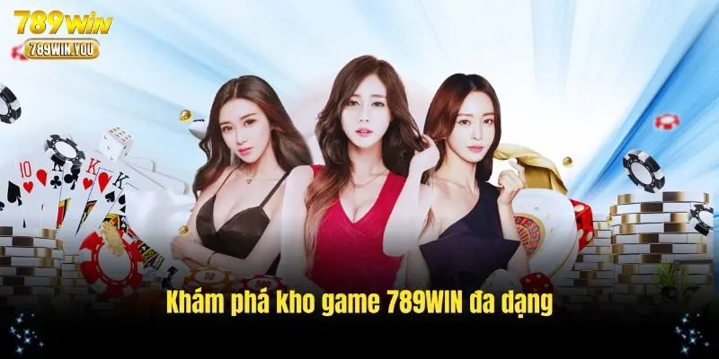 Khám phá kho game 789WIN đa dạng và hấp dẫn